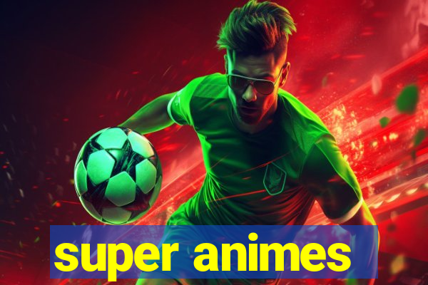 super animes